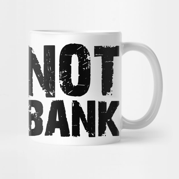 He is not your bank by Horisondesignz